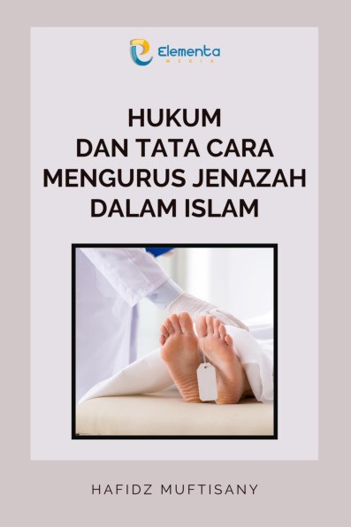 Hukum dan Tata Cara Mengurus Jenazah dalam Islam